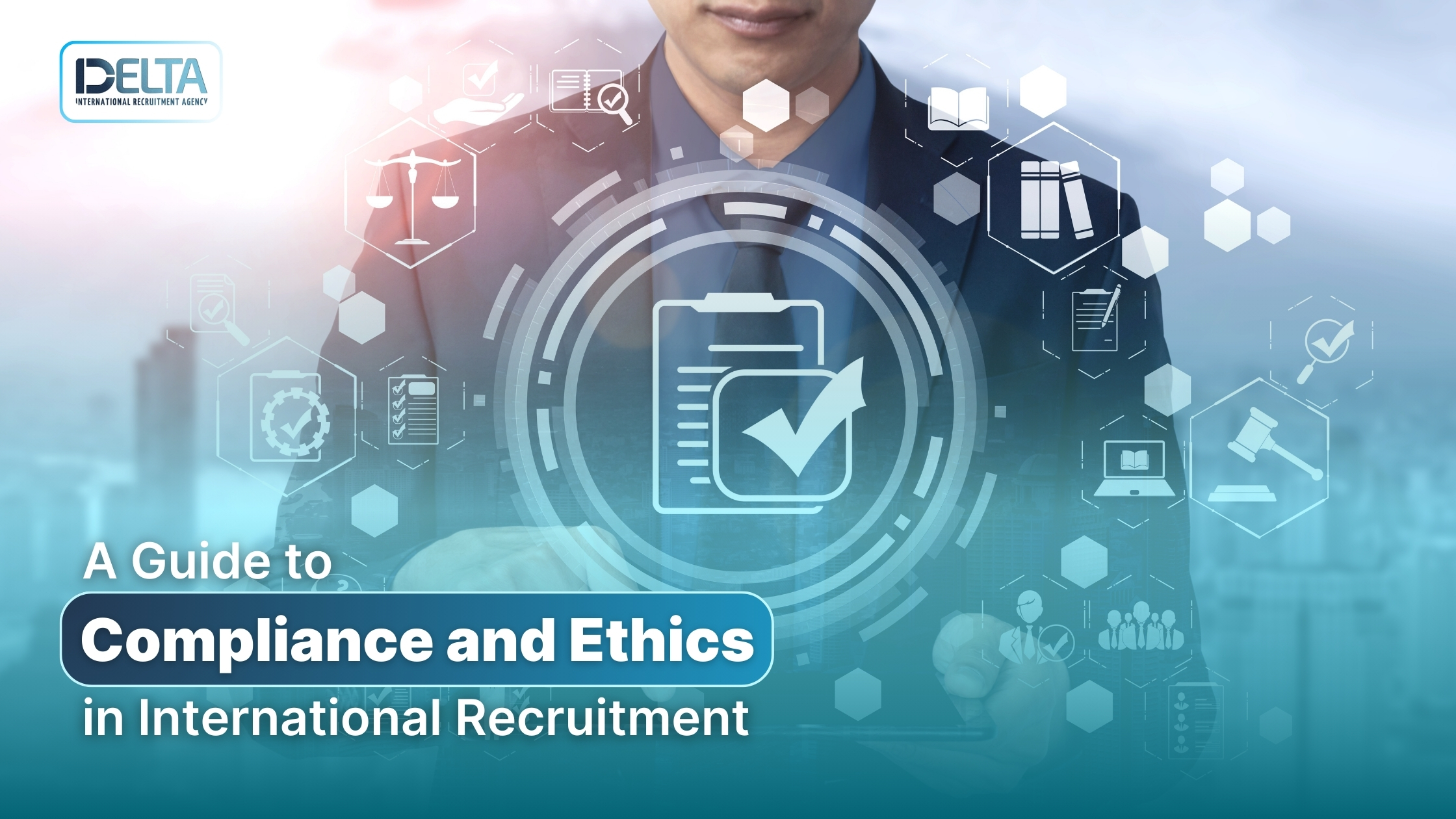 A Guide to Compliance and Ethics in International Recruitment